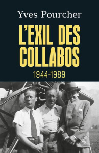 L'exil des collabos. 1944-1989 - Pourcher Yves