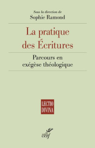 La pratique des Ecritures. Parcours en exégèse théologique - Ramond Sophie