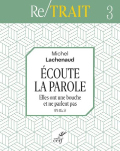 Ecoute la Parole. Elles ont une bouche et ne parlent pas (PS 115, 5). Triduum de l'avent - Lachenaud Michel