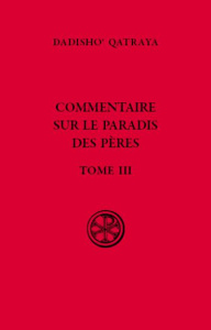 Commentaire sur le paradis des pères. Tome 3, édition bilingue français-syriaque - Qatraya Dadisho' ; Phillips David