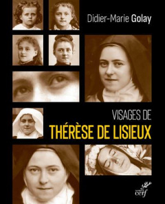 Visages de Thérèse de Lisieux - Golay Didier-Marie