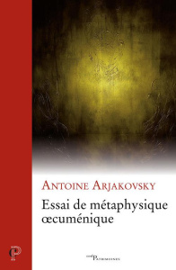 Essai de métaphysique oecuménique - Arjakovsky Antoine