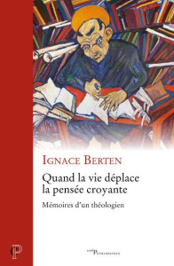 Quand la vie déplace la pensée croyante - Berten Ignace