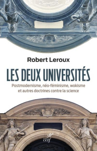 Les deux universités. Postmodernisme, néo-féminisme, wokisme et autres doctrines contre la science - Leroux Robert