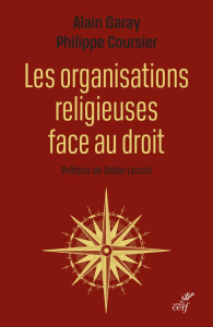 Les organisations religieuses face au droit - Garay Alain ; Cousier Philippe ; Leschi Didier