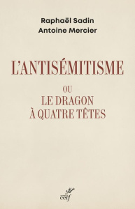 L'antisémitisme ou le dragon à quatre têtes - Sadin Raphaël ; Mercier Antoine