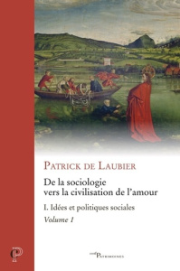 De la sociologie vers la civilisation de l'amour -oeuvres choisies - tome i - tome 1 idees et polit. - Laubier Patrick de