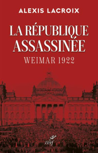 La République assassinée. Weimar 1922 - Lacroix Alexis