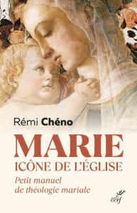 Marie, icône de l'Eglise. Petit manuel de théologie mariale - Chéno Rémi