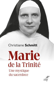 Marie de la Trinité. Une mystique du sacerdoce - Schmitt Christiane ; Clermont-Tonnerre Eric de