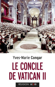 Le concile de Vatican II. Son Eglise, peuple de Dieu et corps du Christ - Congar Yves ; Rémond René