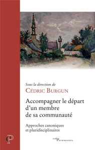 Accompagner le départ d'un membre de sa communauté. Approche canoniques et pluridisciplinaires - Burgun Cédric