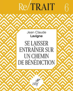Se laisser entraîner sur un chemin de bénédiction - Lavigne Jean-Claude