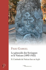 Le génocide des Syriaques et le Vatican (1890-1920). Tome 2, L'attitude du Vatican face au Seyfo - Fikri Gabriel ; Van Ypersele Laurence