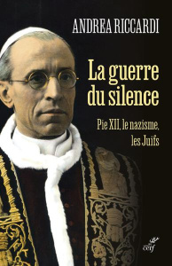 La guerre du silence. Pie XII, le nazisme, les juifs - Riccardi Andrea ; Bouyssès Nathalie