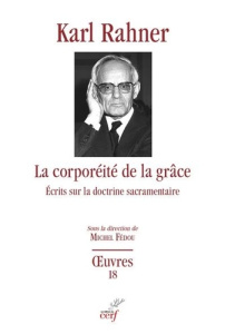 La corporéité de la grâce. Ecrits sur la doctrine sacramentaire - Rahner Karl ; Fédou Michel