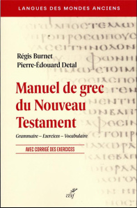 Manuel de grec du Nouveau Testament. Grammaire, exercices, vocabulaire - Burnet Régis ; Detal Pierre-Edouard ; Di Pede Elen