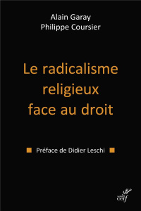 Le radicalisme religieux face au droit - Garay Alain ; Coursier Philippe