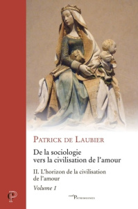 De la sociologie vers la civilisation de l'amour : oeuvres choisies tome 2 volume 1. L'horizon de la - Laubier Patrick de