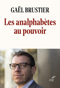 Les analphabètes au pouvoir - Brustier Gaël
