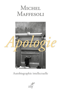 Apologie. Une autobiographie intellectuelle - Maffesoli Michel