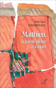 Matthieu, la parole pleine à craquer. Matthieu 1-7, traduction et lectio divina - Hamonville David-Marc d'