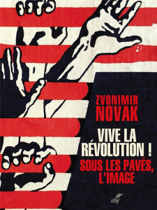 Vive la révolution ! Sous les pavés l'image - Novak Zvonimir