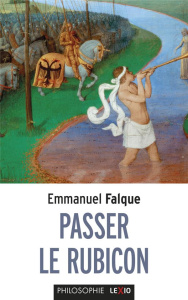 Passer le Rubicon. Philosophie et théologie, essai sur les frontières - Falque Emmanuel