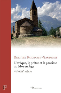 L'évêque, le prêtre et la paroisse au Moyen Age. VIe-XIIIe siècle - Basdevant-Gaudemet Brigitte