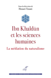 Ibn Khaldûn et les sciences humaines. La médiation du naturalisme - Touati Houari