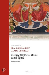 Prêtres, prophètes et rois dans l'Eglise. Triplex munus - Daguet François ; Leuridan Claire