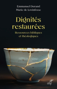 Dignités restaurées. Ressources bibliques et théologiques - Durand Emmanuel ; Lovinfosse Marie de