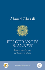 Fulgurances Savâneh. Premier traité persan sur l'amour mystique - Ghazâlî Ahmad ; Richard Yann