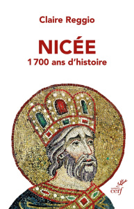 Nicée. 1700 ans d'histoire - Reggio Claire