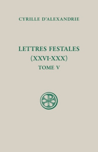 Lettres festales (XXVI-XXX). Tome V - Alexandrie Cyrille d' ; Guinot Jean-Noël ; Burns W