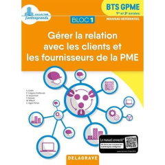 Bloc 1 Gérer la relation avec les clients et les fournisseurs de la PME BTS GPME 1re & 2e années. Ed - Geslin Sybille ; Grégoire-Guillemain Evelyne ; Jac
