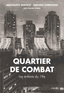 Quartier de combat. Les enfants du 19e - Harroussi Zakaria ; Sissoko Abdoulaye ; Guéna Paul