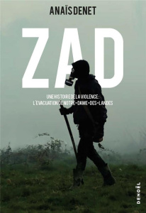 Zad. Une histoire de la violence : l'évacuation de Notre-Dame-des-Landes - Denet Anaïs