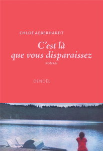 C'est là que vous disparaissez - Aeberhardt Chloé