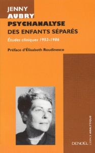Psychanalyse des enfants séparés. Etudes cliniques (1952-1986) - Aubry Jenny ; Roudinesco Elisabeth