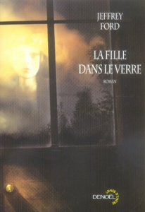 La fille dans le verre - Ford Jeffrey ; Goullet Gilles