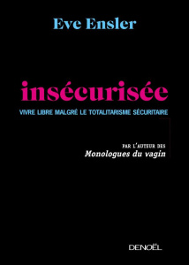 Enfin insécurisée. Vivre libre malgré le totalitarisme sécuritaire - Ensler Eve ; Esquié Héloïse