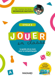 Jouer en classe Cycle 3. Le guide plateau de jeu - Quénée Mathieu