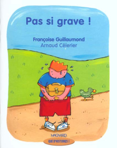 Pas si grave ! - Guillaumond Françoise ; Célérier Arnaud