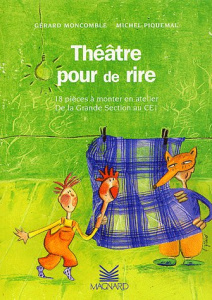 Théâtre pour de rire. 18 pièces à monter en atelier, De la Grande section au CE1 - Moncomble Gérard ; Piquemal Michel
