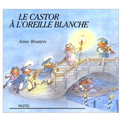 Le castor à l'oreille blanche - Wouters Anne