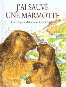 J'ai sauvé une marmotte - Malineau Jean-Hugues ; Morin Patrick
