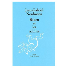 Bakou et les adultes - Nordmann Jean-Gabriel