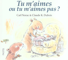 Tu m'aimes ou tu m'aimes pas ? - Dubois Claude K. ; Norac Carl