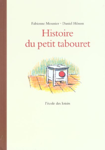 Histoire du petit tabouret - Hénon Daniel ; Mounier Fabienne